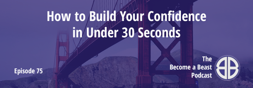 BAB 075 | How to Build Your Confidence in 30 Seconds