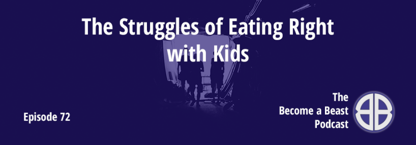 BAB 072 | The Struggles of Eating Right with Kids