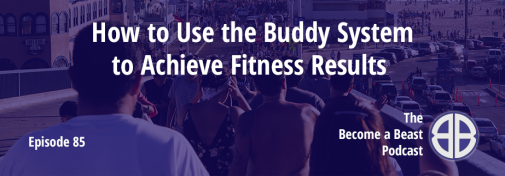 BAB 085 | How to Use the Buddy System to Achieve Fitness Results