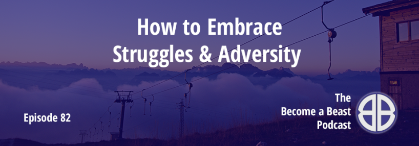 BAB 082 | How to Embrace Struggles & Adversity
